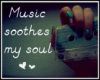 Music Soothes My Soul