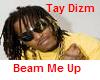 TayDizm Beam Me Up