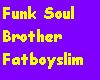 Funk Soul Bro-Fatboyslim