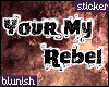 -B- YourMyRebel(black)