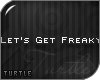 T. Let's Get Freaky