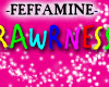 ~RAWRNESS~