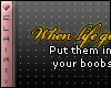 C* When life gives you