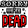 A | Sorry Were Dead
